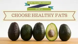 How to Lose Weight - Step 4: Choose Healthy Fats