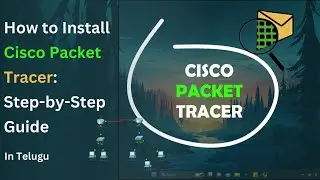 How to Install Cisco Packet Tracer: Step-by-Step Guide