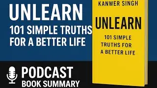 Unlearn by Humble The Poet | 101 Simple Truths for a Better Life | Book Summary