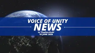 18 JUNE 2026 || VOICE OF UNITY (VOU) THADOU-KUKI NEWS 