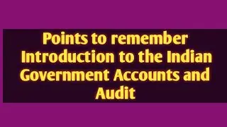 points to remember Introduction to Indian Govt Accounts & Audit