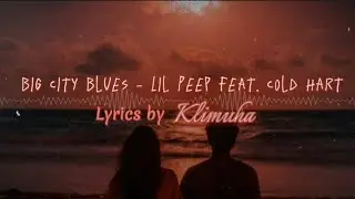 big city blues - Lil Peep feat. Cold Hart (Lyrics by Klimuha)  