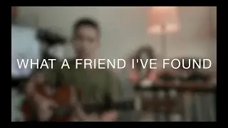 What A Friend I've Found