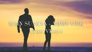 Main Suneya by Ammy Virk (Lyrics Video)
