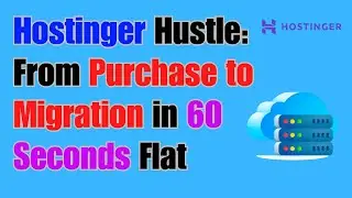 Hostinger Hustle: From Purchase to Migration in 60 Seconds Flat