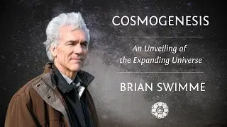 Brian Swimme, PhD ~ Cosmogenesis: An Unveiling of the Expanding Universe