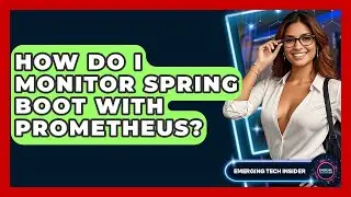 How Do I Monitor Spring Boot With Prometheus? - Emerging Tech Insider