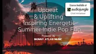 Upbeat & Uplifting Inspiring Energetic Summer Pop | Skinny Atlas Music | AudioJungle