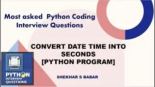 Python Program | How to Convert Datetime to Seconds | [ Python Coding Interview Question]
