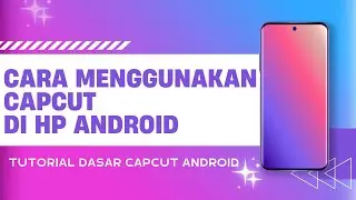Cara Menggunakan Capcut di HP Android - Tutorial Dasar Edit Video Capcut di HP