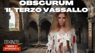 Dungeons & Dragons - D&D 5e | OBSCURUM - S3E6 - Il terzo vassallo | Campagna D&D ita