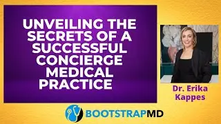 Unveiling the Secrets of a Successful Concierge Medical Practice with Dr. Erika Kappes