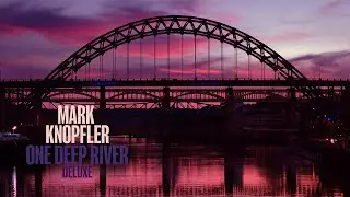 Mark Knopfler - Your Leading Man (One Deep River Deluxe)