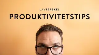 Lavterskel Produktivitetstips (og annet vissvass)