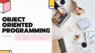 Object Oriented Programming - Bangla tutorial | OOPs | Introduction to Object Oriented Programming .