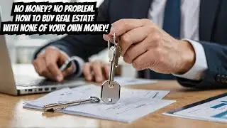 How to Buy Real Estate with No Money!