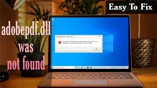How To Fix: adobepdf.dll was not found Reinstalling the program may fix this problem Windows 7/10/11