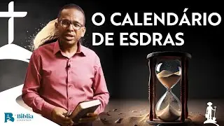 O calendário de Esdras com Pr. Ezinaldo Pereira