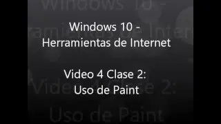 Video 4 Clase 2: Uso de Paint (Windows 10 - Herramientas de Internet)