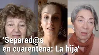 'Separad@s en cuarentena #11: la hija' Cortometraje