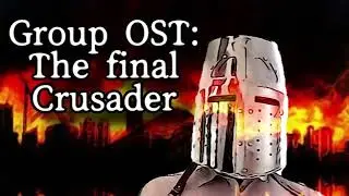 Group OST: The final Crusader