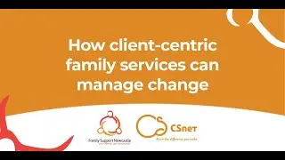 Case Study How client centric family services can manage change for better outcomes