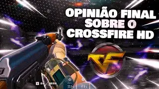 MEU ÚLTIMO VIDEO DE CROSSFIRE HD + OPINIÃO SINCERA SOBRE O JOGO