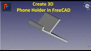 How to create a 3D phone holder in freeCAD easiest way