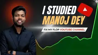 I Studied 400 Videos of Manoj Dey to Fix My Flop YouTube Channel
