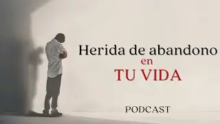 ¿Cómo se manifiesta la herida de abandono en tu vida?