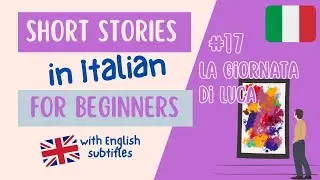 Italian listening and pronunciation exercise | Simple Story for Beginners #17 La giornata di Luca B1