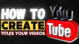 How to CREATE TITLES your VIDEOS