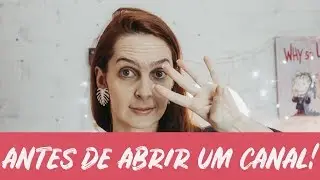 ANTES DE ABRIR UM CANAL NO YOUTUBE - 4 Coisas Pra Você Saber! | Luh Testoni