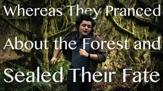 Whereas They Pranced About the Forest and Sealed Their Fate  | Short Film