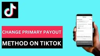 How to Change Primary Payout Method on TikTok
