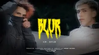 BLUR - XZM, DAYLUN (VIDEOCLIP)