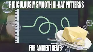 Making RIDICULOUSLY smooth HI-HAT PATTERNS for AMBIENT and experimental beats