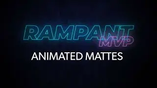 Animated Mattes - Rampant MVP Episode #1
