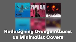 Redesigning Grunge Albums as Minimalist Covers