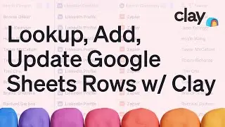 How to Add, Lookup, or Update a Google Sheets Row From Clay | Tutorial