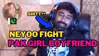 NEYOO FIGHT WITH PAKISTAN GIRL BOYFRIEND 🤬🥵 ANGRY REACTION neyoo REVENGE 🔥😎