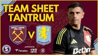 TEAM SHEET TANTRUM: WEST HAM vs ASTON VILLA
