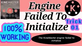 The KineMaster Engine Failed To Initialize Problem Trick- 01||Kine Master Problem Solved||Fixed||