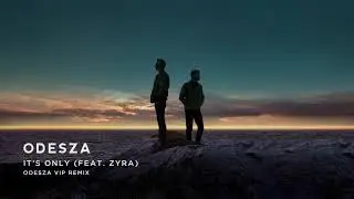 ODESZA - It’s Only (feat. Zyra) [ODESZA VIP Remix] - Official Audio