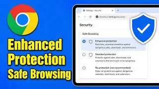 How To Set Enhanced Protection for Safe Browsing in Google Chrome