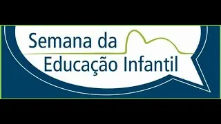 SEMANA DA EDUCAÇÃO INFANTIL 2022