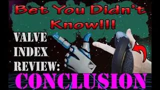 Bet You Didn't Know! / VALVe Index Review pt6: CONCLUSION