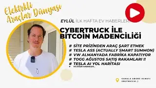 Cybertruck Bitcoin Madenciliği - Eylül Ayı İlk haftası EV Haber Derlemeleri