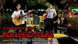 Lovehunters - SAMBUTLAH KASIH cover by Qayyum Latiff & Touching Buskers (Lyric)