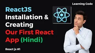 ReactJS Environment Setup | ReactJS Installation & Creating Our First App in Hindi |  Learning Code